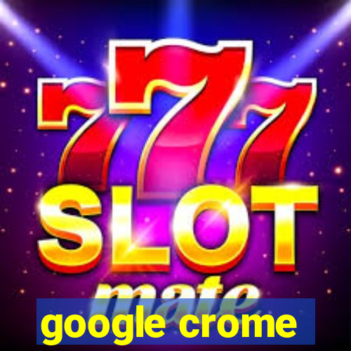 google crome